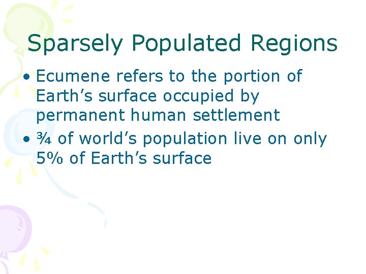 Sparsely Populated Regions • Ecumene refers to the portion of Earth’s surface occupied by