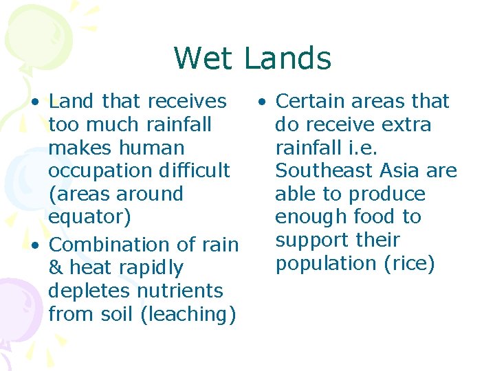 Wet Lands • Land that receives • Certain areas that too much rainfall do