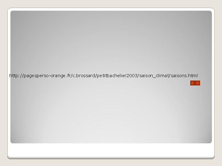 http: //pagesperso-orange. fr/c. brossard/petitbachelier 2003/saison_climat/saisons. html 