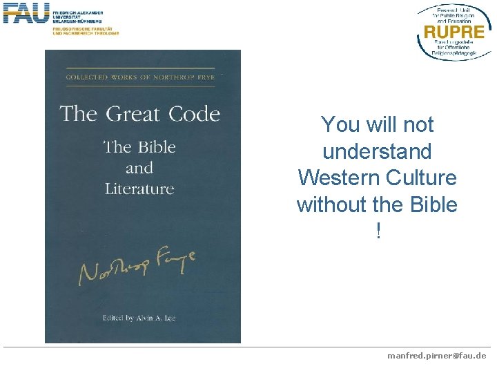 You will not understand Western Culture without the Bible ! manfred. pirner@fau. de 