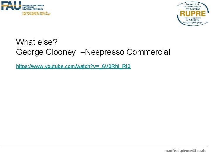 What else? George Clooney –Nespresso Commercial https: //www. youtube. com/watch? v=_6 V 0 Rhi_RI