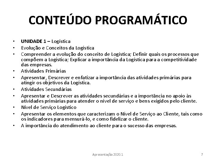 CONTEÚDO PROGRAMÁTICO • • • UNIDADE 1 – Logística Evolução e Conceitos da Logística