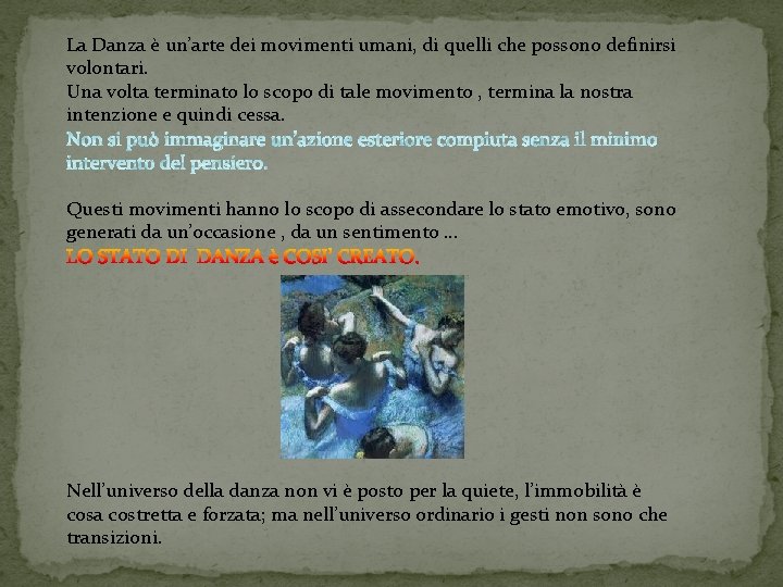 La Danza è un’arte dei movimenti umani, di quelli che possono definirsi volontari. Una