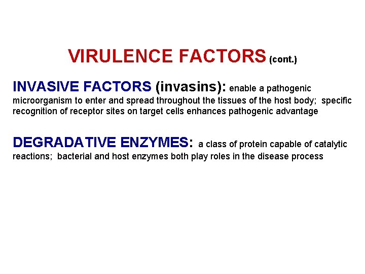 VIRULENCE FACTORS (cont. ) INVASIVE FACTORS (invasins): enable a pathogenic microorganism to enter and
