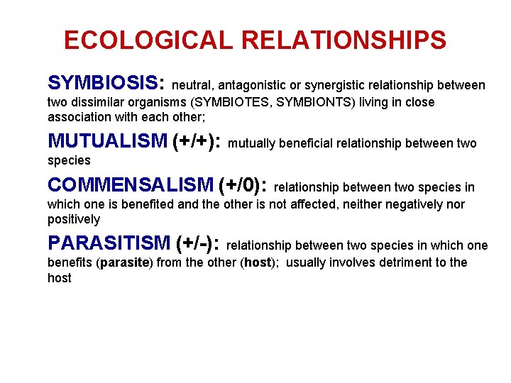 ECOLOGICAL RELATIONSHIPS SYMBIOSIS: neutral, antagonistic or synergistic relationship between two dissimilar organisms (SYMBIOTES, SYMBIONTS)