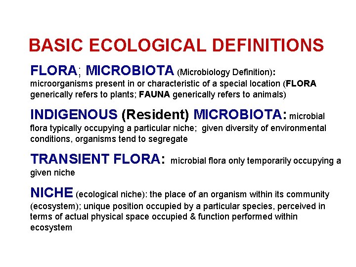 BASIC ECOLOGICAL DEFINITIONS FLORA; MICROBIOTA (Microbiology Definition): microorganisms present in or characteristic of a