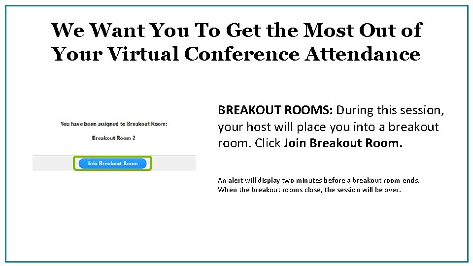 We Want You To Get the Most Out of Your Virtual Conference Attendance BREAKOUT