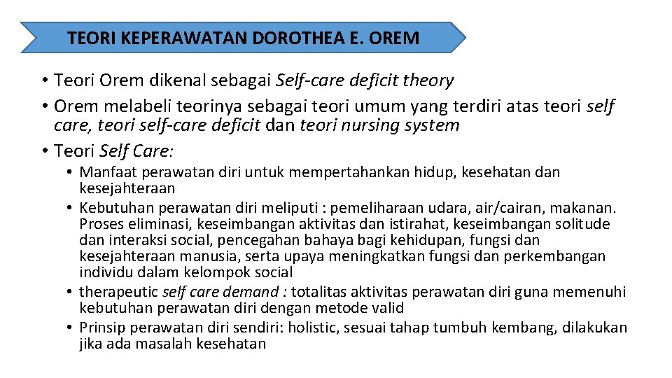 TEORI KEPERAWATAN DOROTHEA E. OREM • Teori Orem dikenal sebagai Self-care deficit theory •