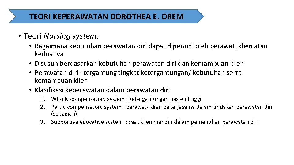 TEORI KEPERAWATAN DOROTHEA E. OREM • Teori Nursing system: • Bagaimana kebutuhan perawatan diri