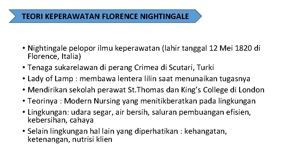 TEORI KEPERAWATAN FLORENCE NIGHTINGALE • Nightingale pelopor ilmu keperawatan (lahir tanggal 12 Mei 1820