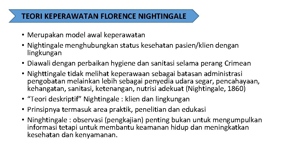 TEORI KEPERAWATAN FLORENCE NIGHTINGALE • Merupakan model awal keperawatan • Nightingale menghubungkan status kesehatan