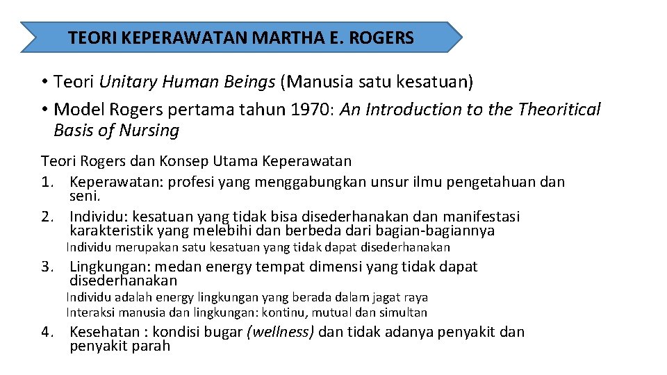 TEORI KEPERAWATAN MARTHA E. ROGERS • Teori Unitary Human Beings (Manusia satu kesatuan) •