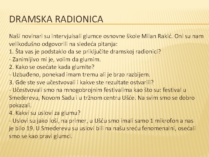 DRAMSKA RADIONICA Naši novinari su intervjuisali glumce osnovne škole Milan Rakić. Oni su nam