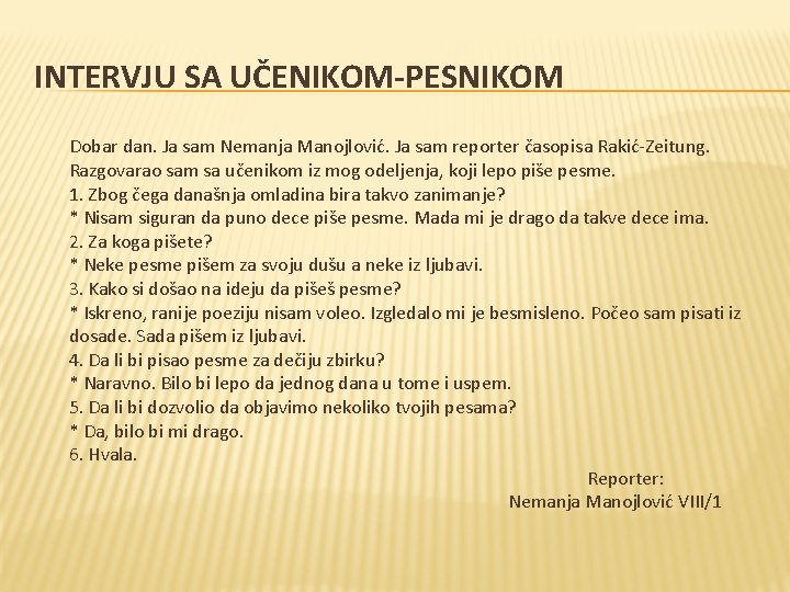 INTERVJU SA UČENIKOM-PESNIKOM Dobar dan. Ja sam Nemanja Manojlović. Ja sam reporter časopisa Rakić-Zeitung.