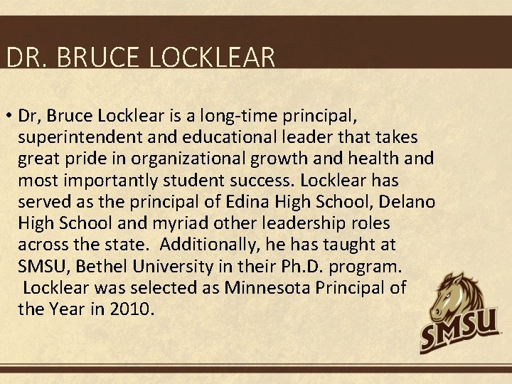 DR. BRUCE LOCKLEAR • Dr, Bruce Locklear is a long-time principal, superintendent and educational