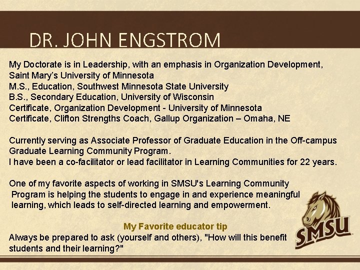 DR. JOHN ENGSTROM My Doctorate is in Leadership, with an emphasis in Organization Development,