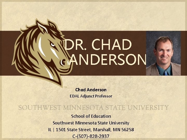 DR. CHAD ANDERSON Chad Anderson EDAL Adjunct Professor School of Education Southwest Minnesota State