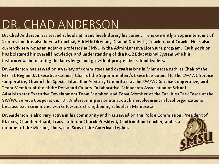 DR. CHAD ANDERSON Dr. Chad Anderson has served schools at many levels during his