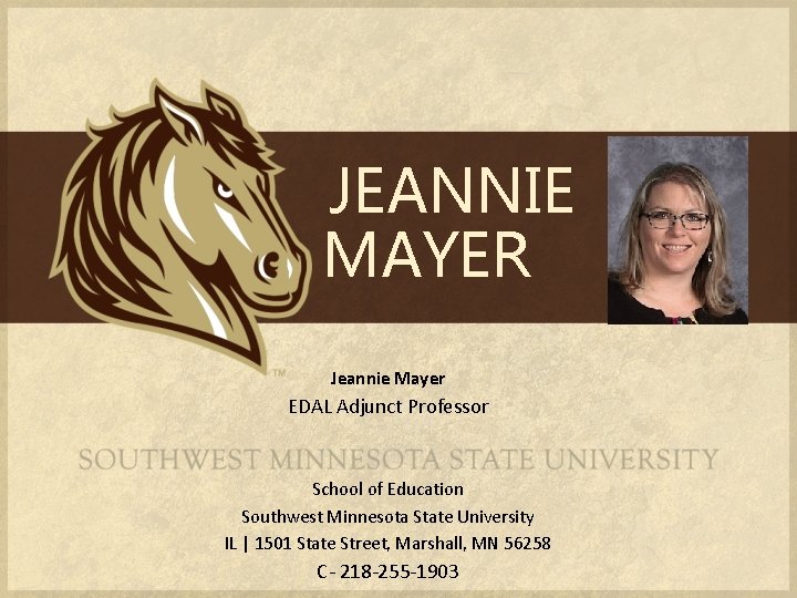 JEANNIE MAYER Jeannie Mayer EDAL Adjunct Professor School of Education Southwest Minnesota State University