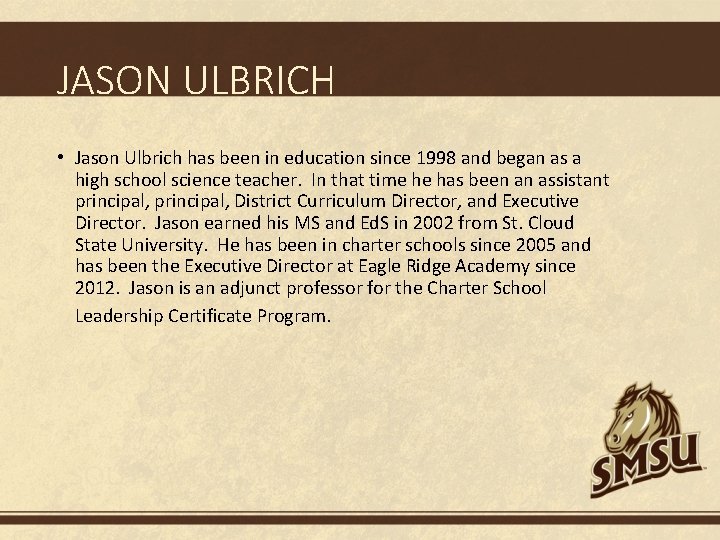 JASON ULBRICH • Jason Ulbrich has been in education since 1998 and began as