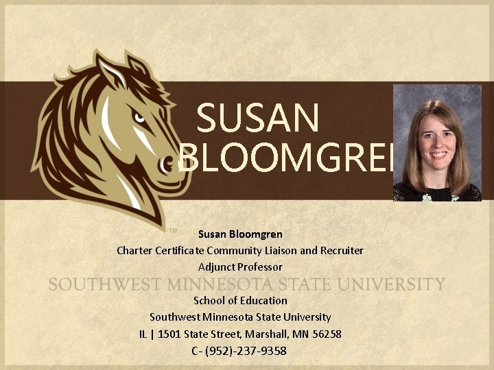 SUSAN BLOOMGREN Susan Bloomgren Charter Certificate Community Liaison and Recruiter Adjunct Professor School of