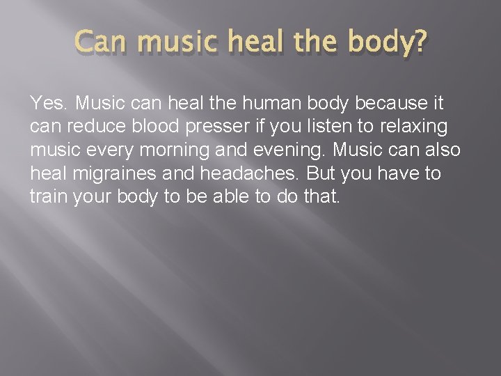 Can music heal the body? Yes. Music can heal the human body because it