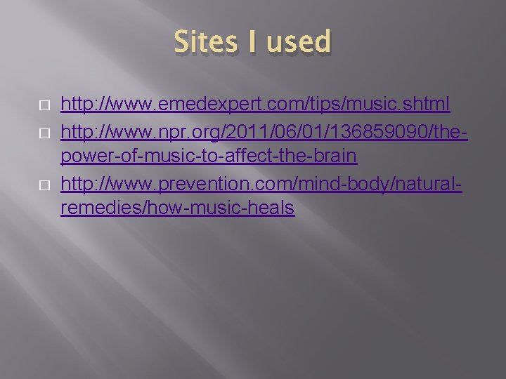 Sites I used � � � http: //www. emedexpert. com/tips/music. shtml http: //www. npr.