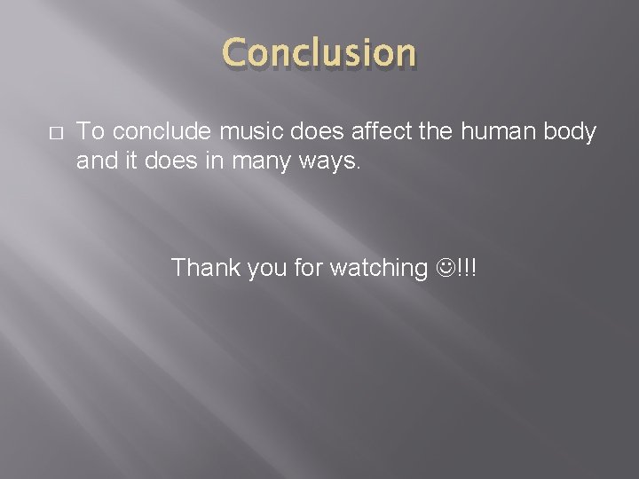 Conclusion � To conclude music does affect the human body and it does in