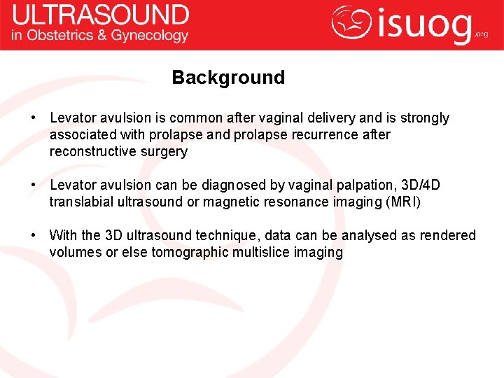 Background • Levator avulsion is common after vaginal delivery and is strongly associated with