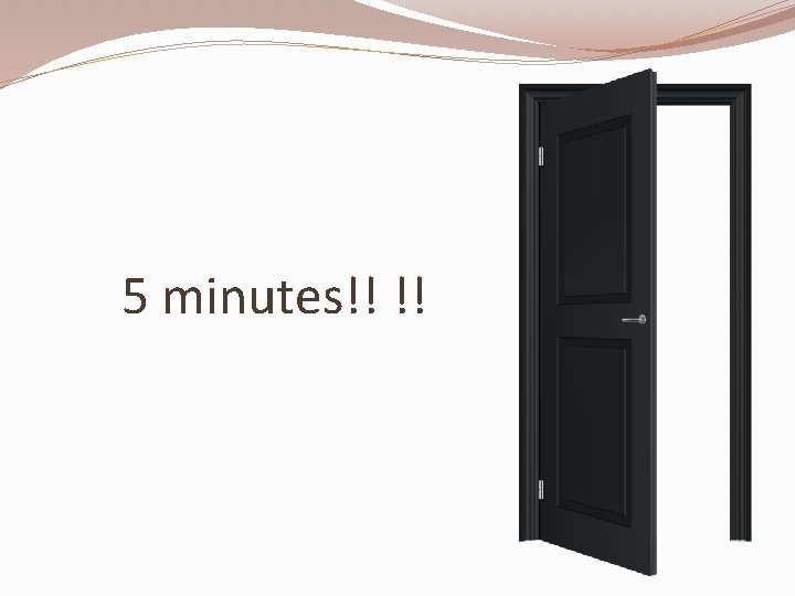 5 minutes!! !! 