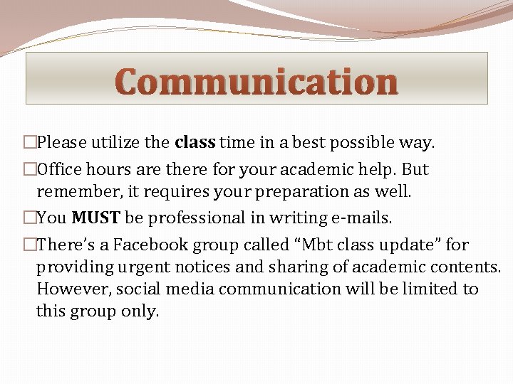 Communication �Please utilize the class time in a best possible way. �Office hours are