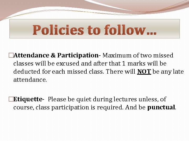 Policies to follow… �Attendance & Participation- Maximum of two missed classes will be excused