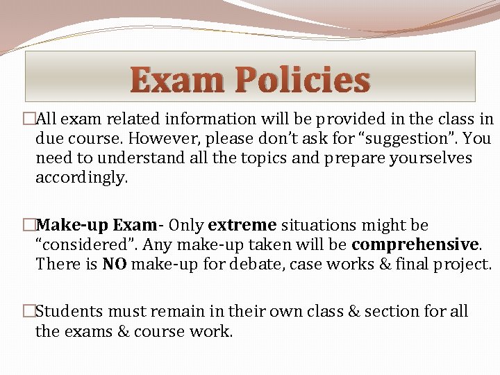 Exam Policies �All exam related information will be provided in the class in due