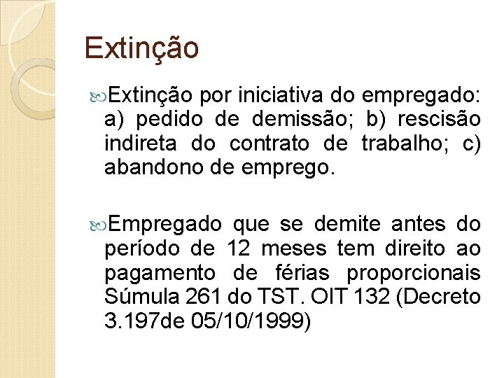 Extinção por iniciativa do empregado: a) pedido de demissão; b) rescisão indireta do contrato