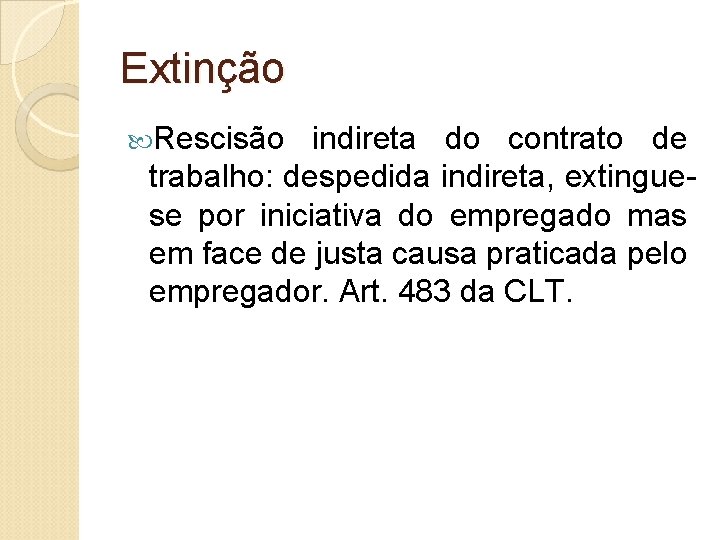 Extinção Rescisão indireta do contrato de trabalho: despedida indireta, extinguese por iniciativa do empregado