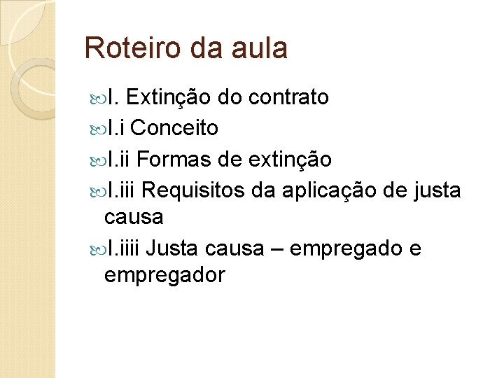 Roteiro da aula I. Extinção do contrato I. i Conceito I. ii Formas de