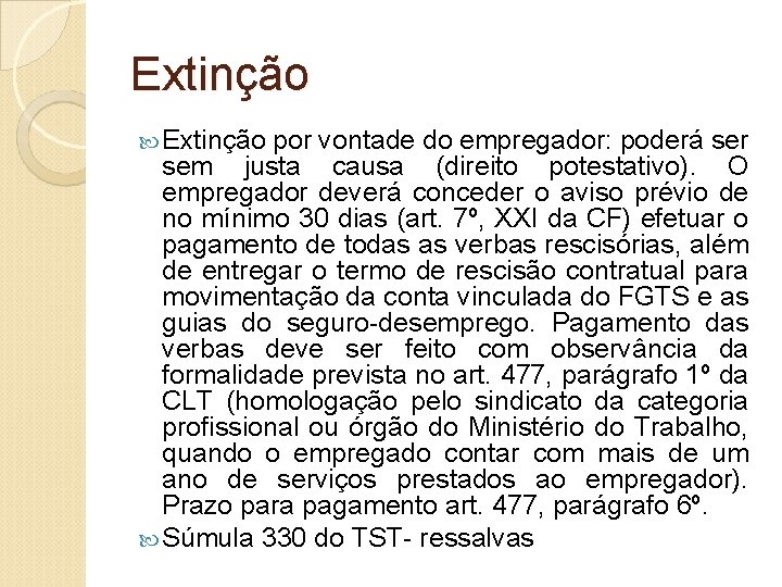 Extinção por vontade do empregador: poderá ser sem justa causa (direito potestativo). O empregador