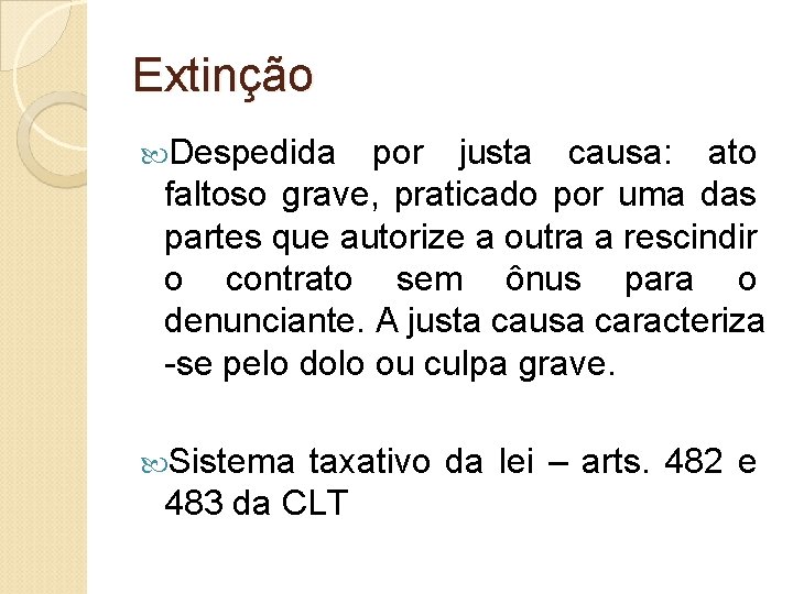 Extinção Despedida por justa causa: ato faltoso grave, praticado por uma das partes que