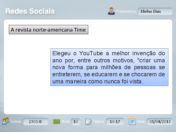 Elielso Dias A revista norte-americana Time Elegeu o You. Tube a melhor invenção do