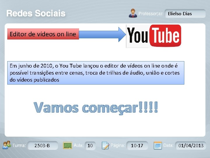 Elielso Dias Editor de vídeos on line Em junho de 2010, o You Tube