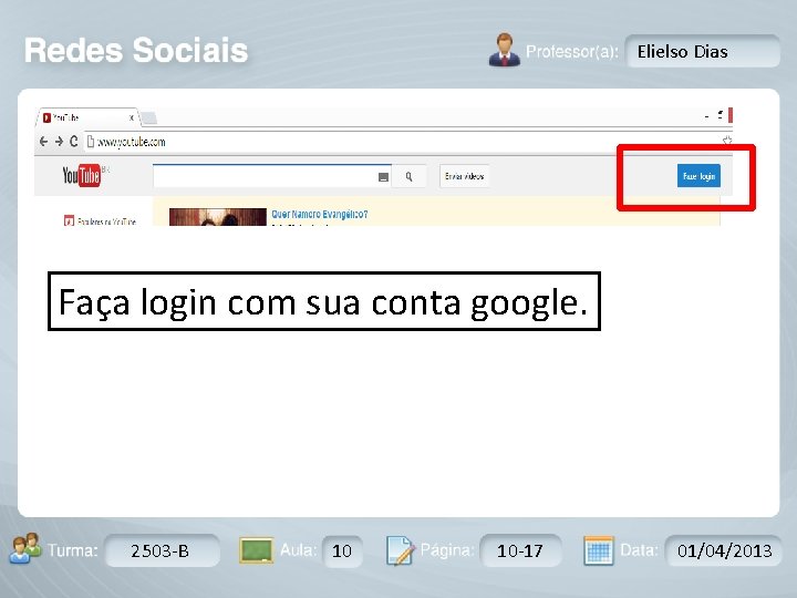 Elielso Dias Faça login com sua conta google. Turma: 2503 -B Aula: 10 10