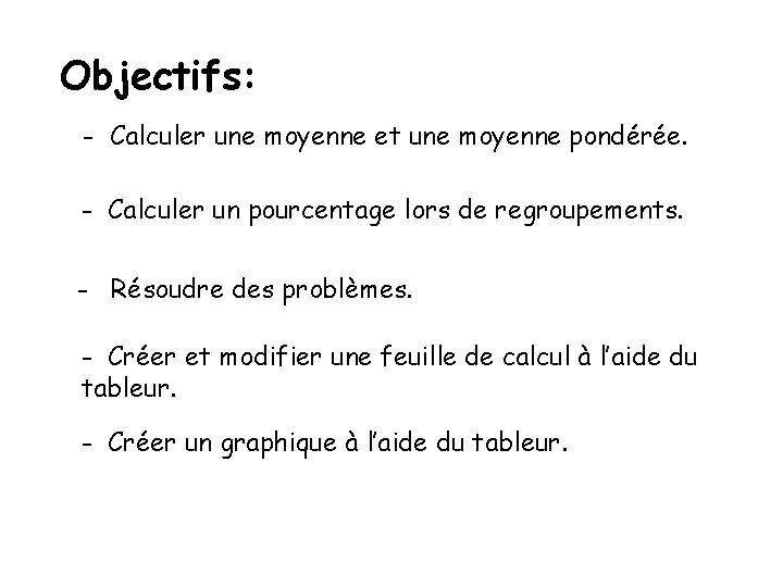 Objectifs: - Calculer une moyenne et une moyenne pondérée. - Calculer un pourcentage lors