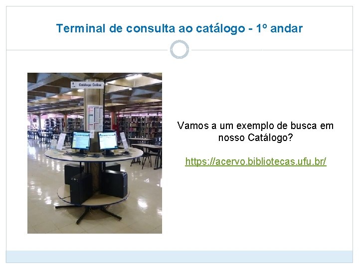 Terminal de consulta ao catálogo - 1º andar Vamos a um exemplo de busca