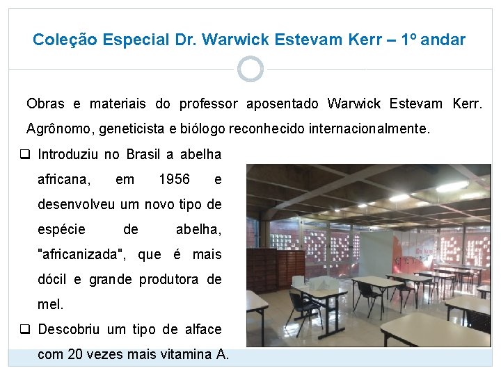 Coleção Especial Dr. Warwick Estevam Kerr – 1º andar Obras e materiais do professor