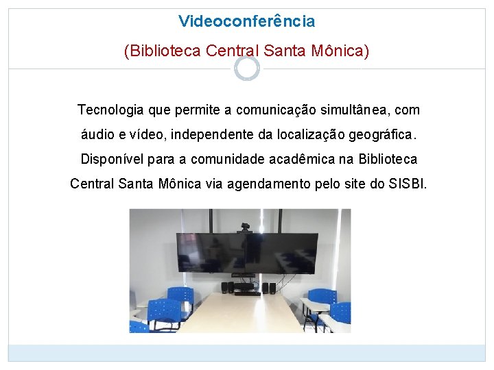 Videoconferência (Biblioteca Central Santa Mônica) Tecnologia que permite a comunicação simultânea, com áudio e