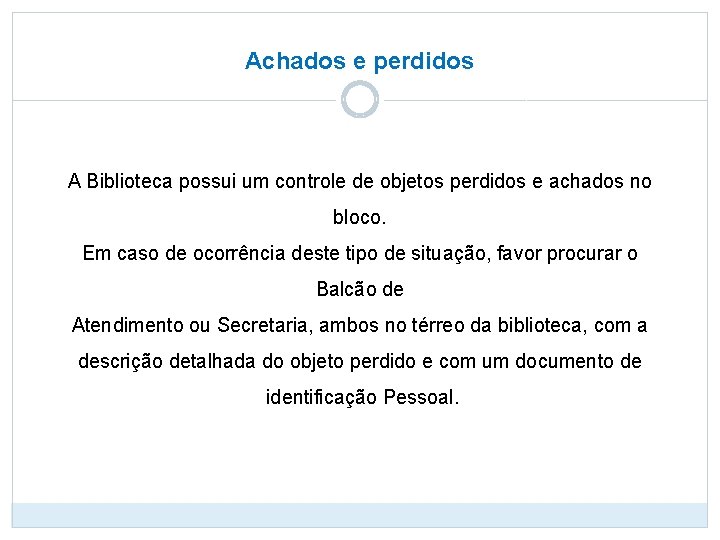 Achados e perdidos A Biblioteca possui um controle de objetos perdidos e achados no