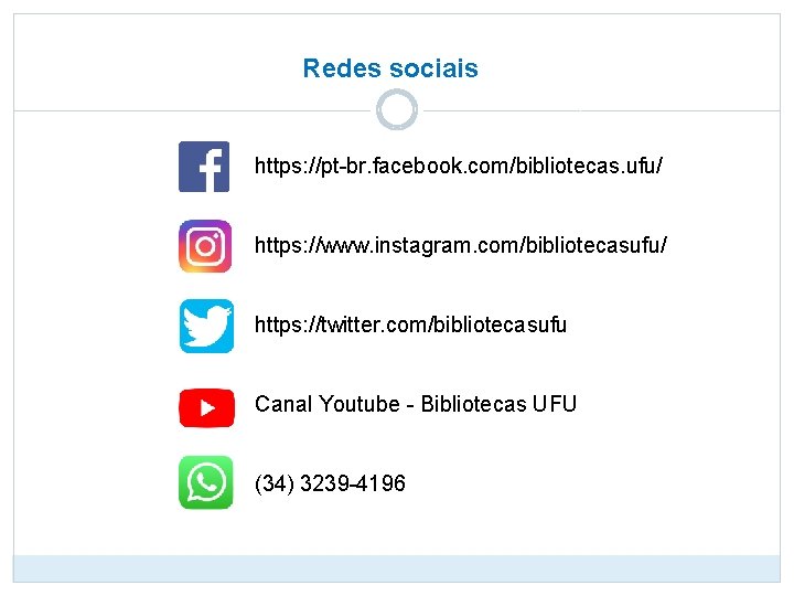 Redes sociais https: //pt-br. facebook. com/bibliotecas. ufu/ https: //www. instagram. com/bibliotecasufu/ https: //twitter. com/bibliotecasufu