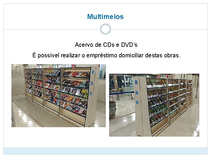 Multimeios Acervo de CDs e DVD’s É possível realizar o empréstimo domiciliar destas obras.