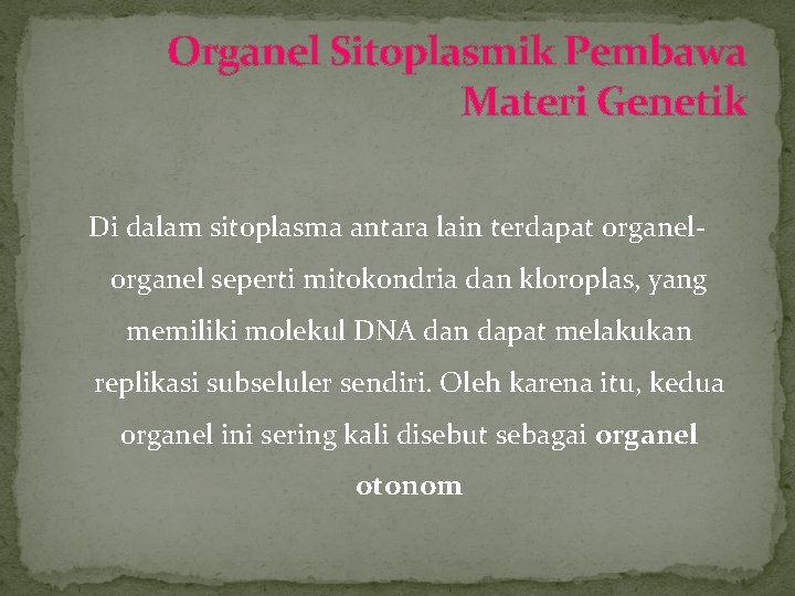 Organel Sitoplasmik Pembawa Materi Genetik Di dalam sitoplasma antara lain terdapat organel seperti mitokondria