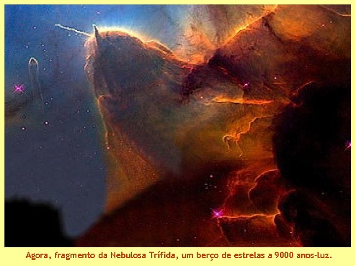 Agora, fragmento da Nebulosa Trífida, um berço de estrelas a 9000 anos-luz. 